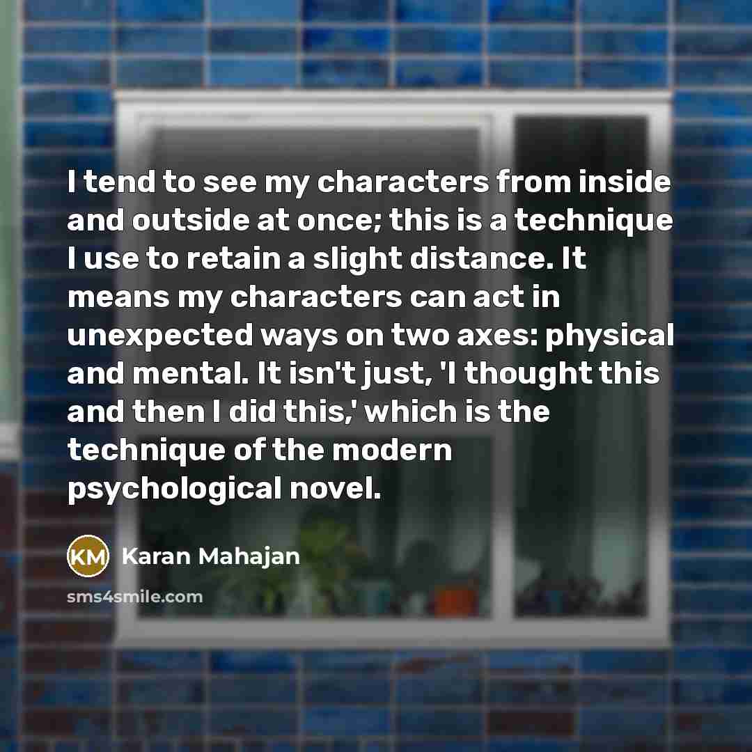 “I tend to see my characters from inside and outside…” quote by Karan Mahajan