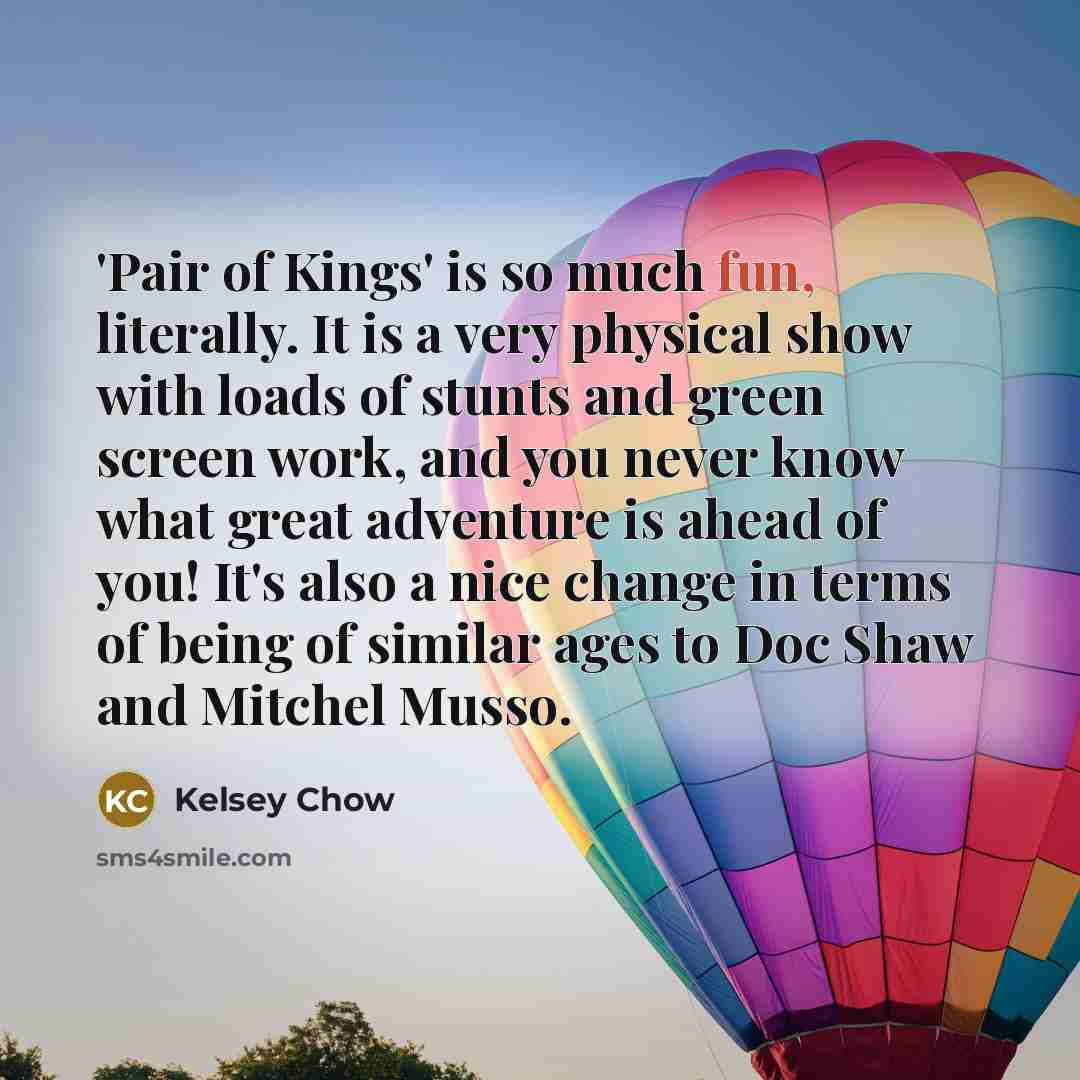 “'Pair of Kings' is so much fun, literally. It is…” quote by Kelsey Chow