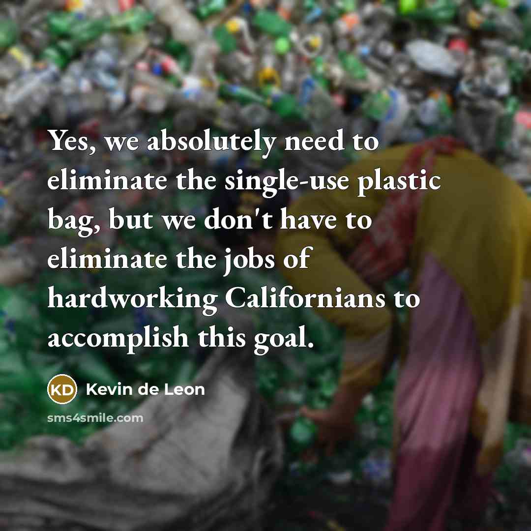 “Yes, we absolutely need to eliminate the single-use plastic bag,…” quote by Kevin de Leon