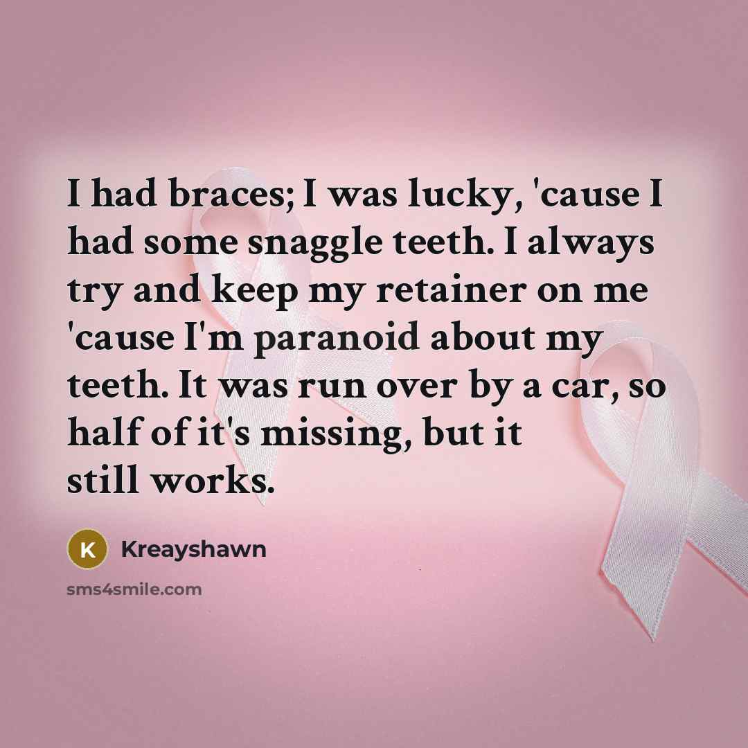 “I had braces; I was lucky, 'cause I had some…” quote by Kreayshawn