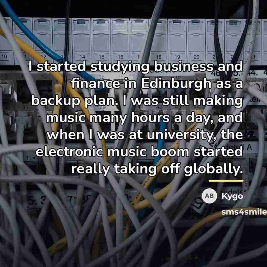 “I started studying business and finance in Edinburgh as a…” quote by Kygo