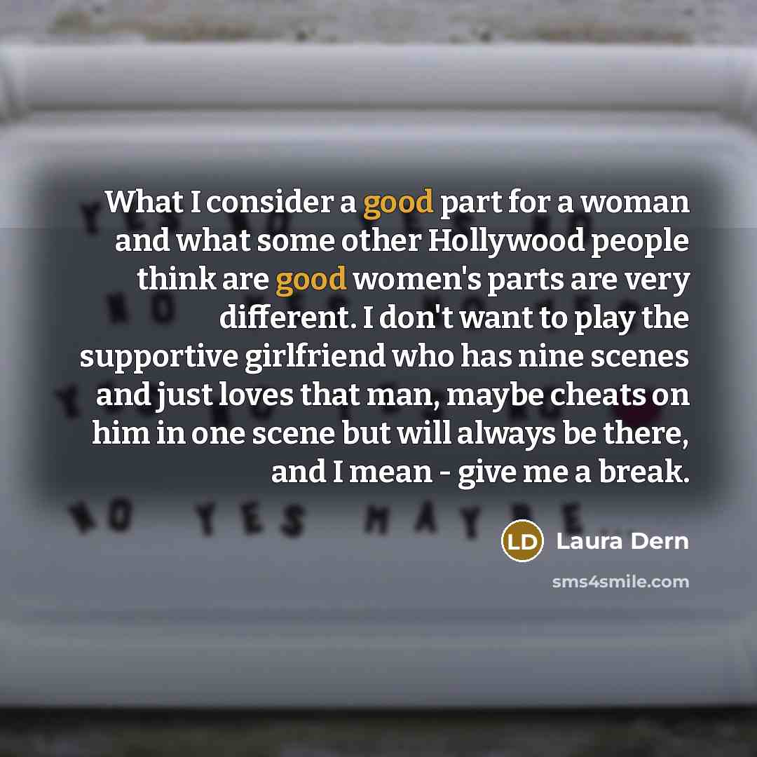 “What I consider a good part for a woman and…” quote by Laura Dern