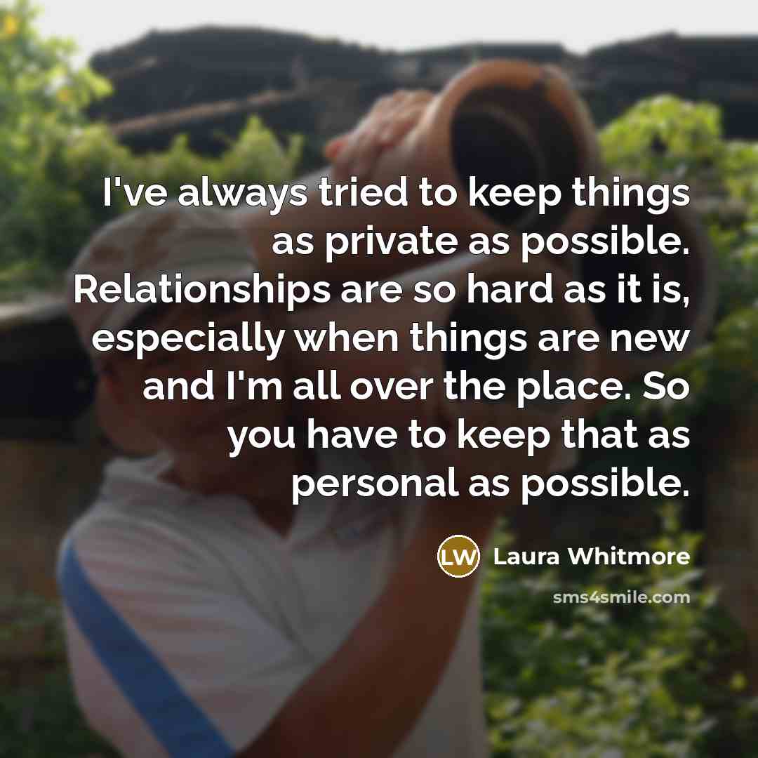 “I've always tried to keep things as private as possible.…” quote by Laura Whitmore
