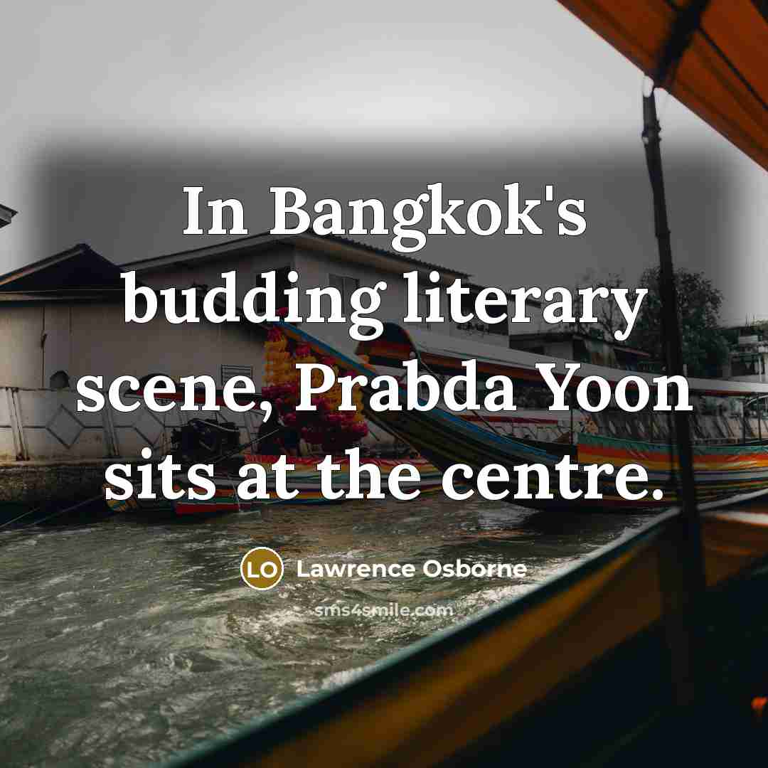 “In Bangkok's budding literary scene, Prabda Yoon sits at the…” quote by Lawrence Osborne