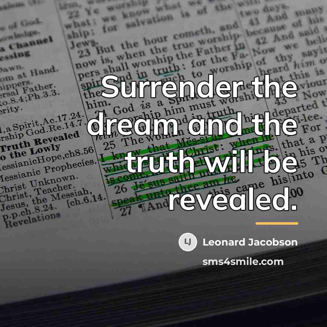 “Surrender the dream and the truth will be revealed.…” quote by Leonard Jacobson
