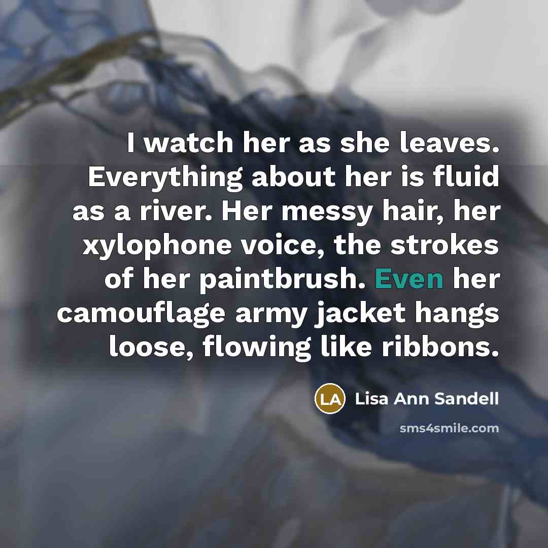 “I watch her as she leaves. Everything about her is…” quote by Lisa Ann Sandell