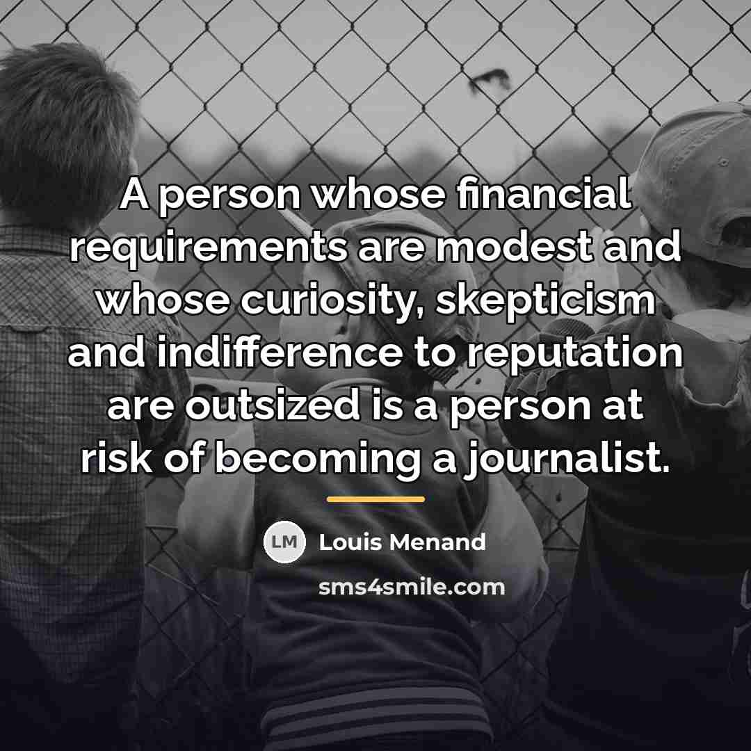 “A person whose financial requirements are modest and whose curiosity,…” quote by Louis Menand