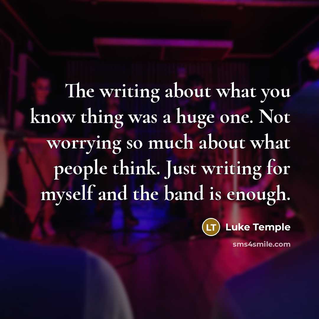 “The writing about what you know thing was a huge…” quote by Luke Temple