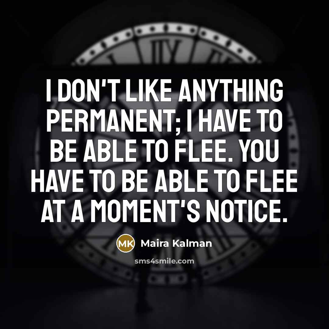 “I don't like anything permanent; I have to be able…” quote by Maira Kalman