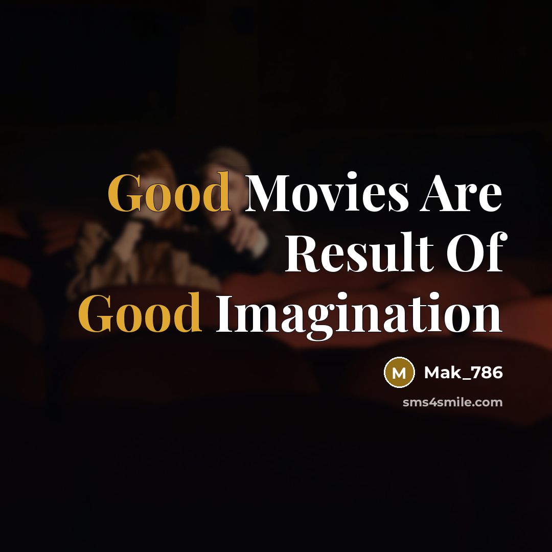 “Good Movies Are Result Of Good Imagination…” quote by Mak_786