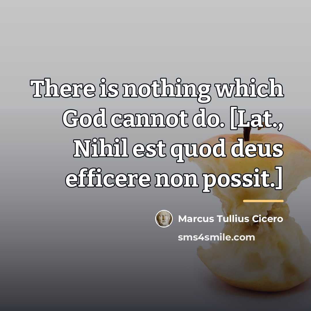 “There is nothing which God cannot do. [Lat., Nihil est…” quote by Marcus Tullius Cicero