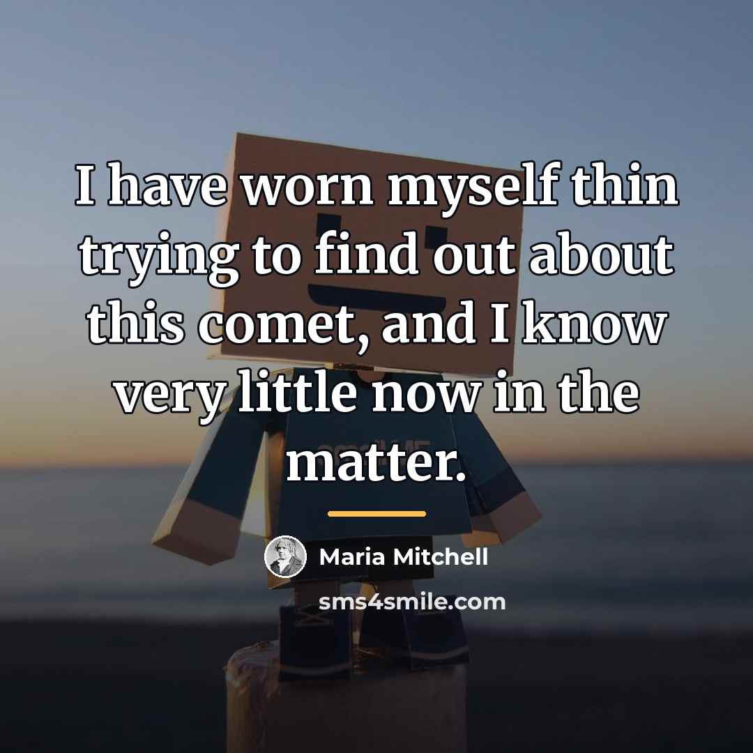 “I have worn myself thin trying to find out about…” quote by Maria Mitchell