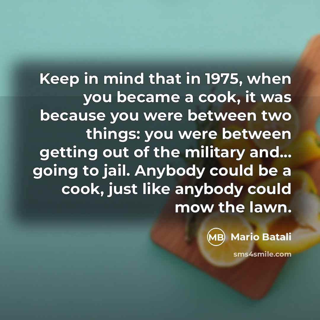 “Keep in mind that in 1975, when you became a…” quote by Mario Batali