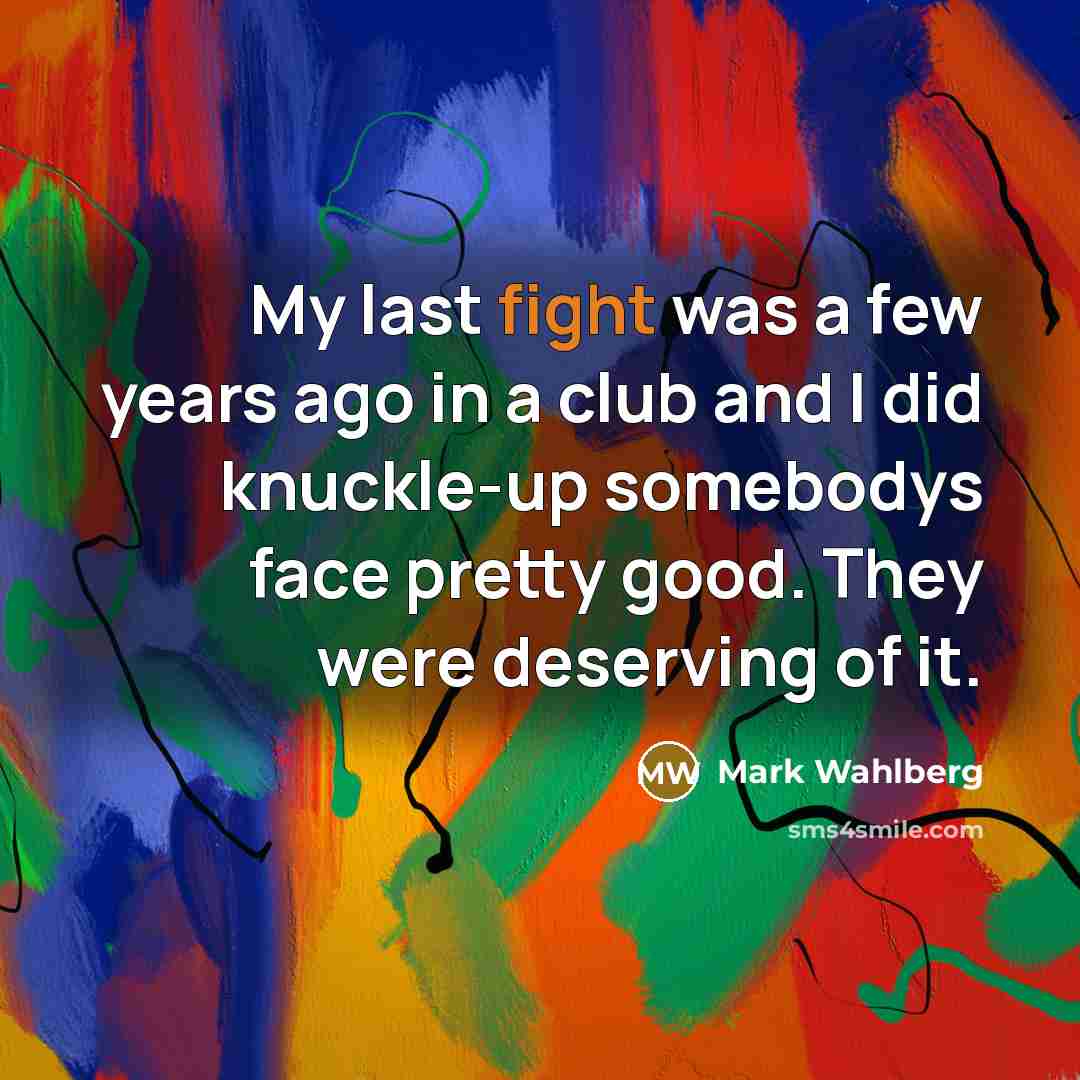 “My last fight was a few years ago in a…” quote by Mark Wahlberg