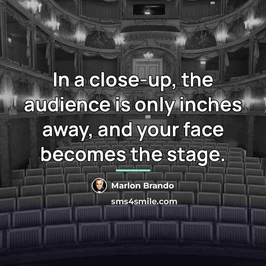 “In a close-up, the audience is only inches away, and…” quote by Marlon Brando