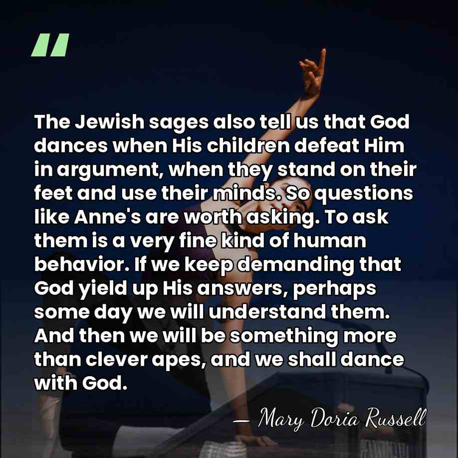 The Jewish sages also tell us that God dances when His children&hellip; - Mary Doria Russell