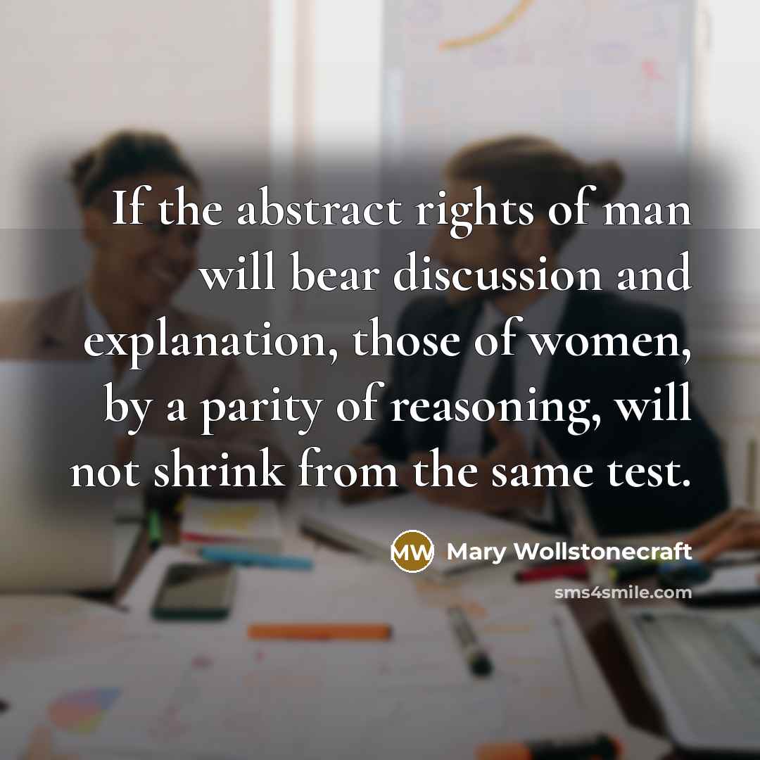 “If the abstract rights of man will bear discussion and…” quote by Mary Wollstonecraft