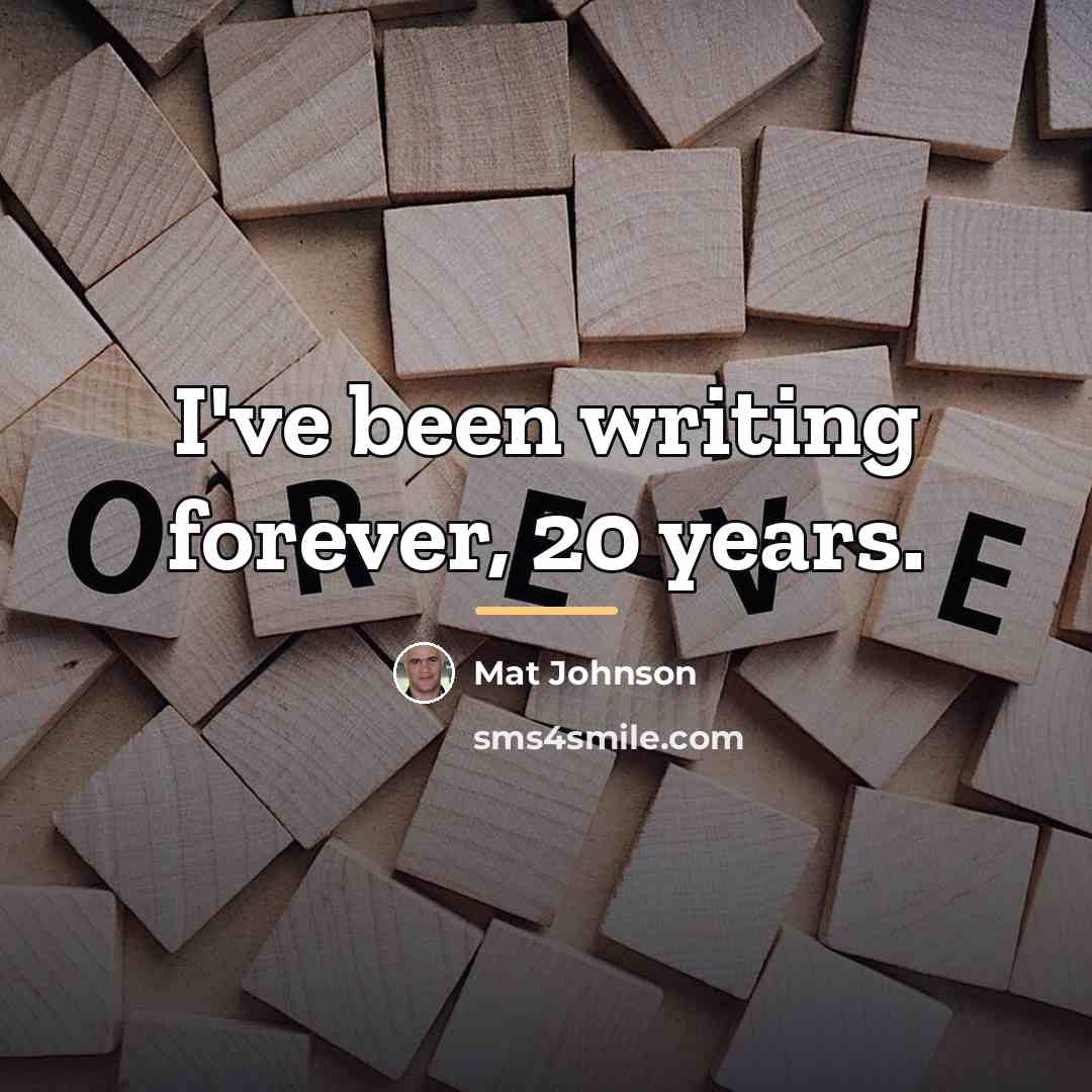 “I've been writing forever, 20 years.…” quote by Mat Johnson