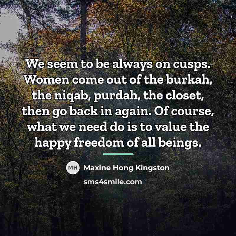 “We seem to be always on cusps. Women come out…” quote by Maxine Hong Kingston