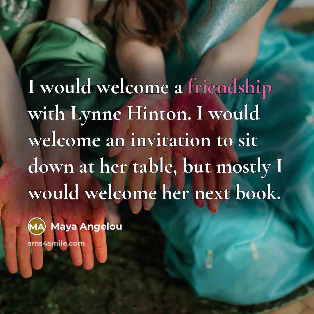 “I would welcome a friendship with Lynne Hinton. I would…” quote by Maya Angelou