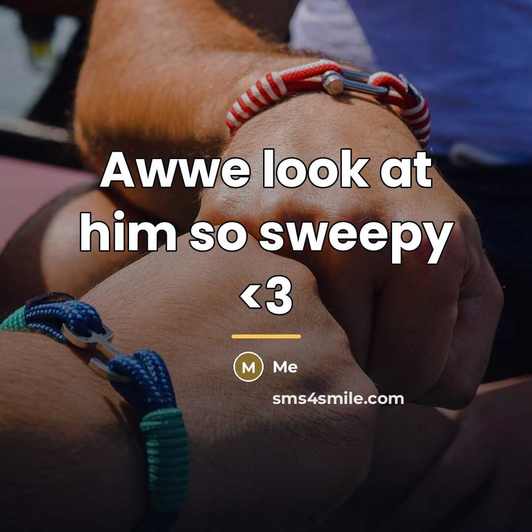 “Awwe look at him so sweepy…” quote by Me