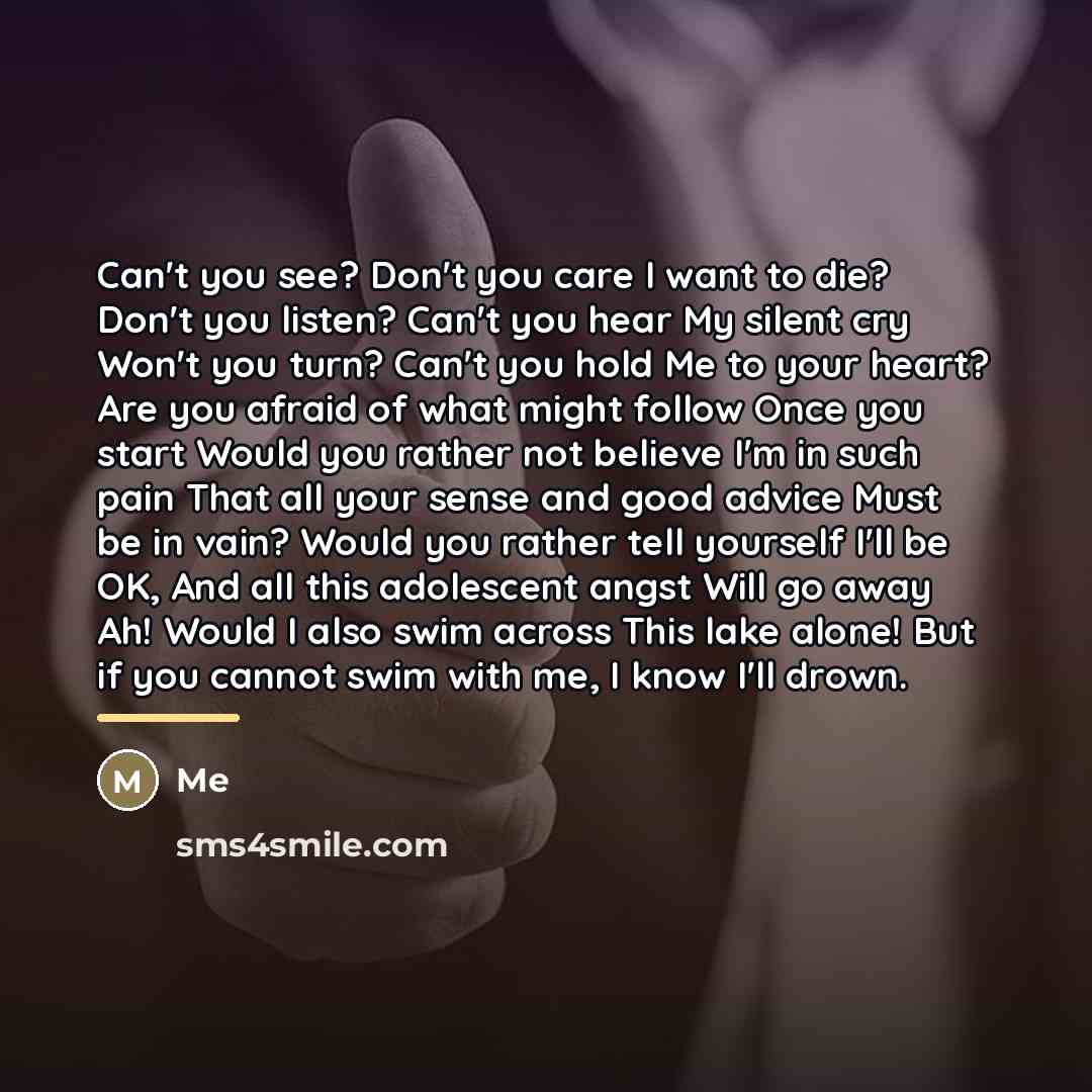 “Can't you see? Don't you care I want to die?…” quote by Me