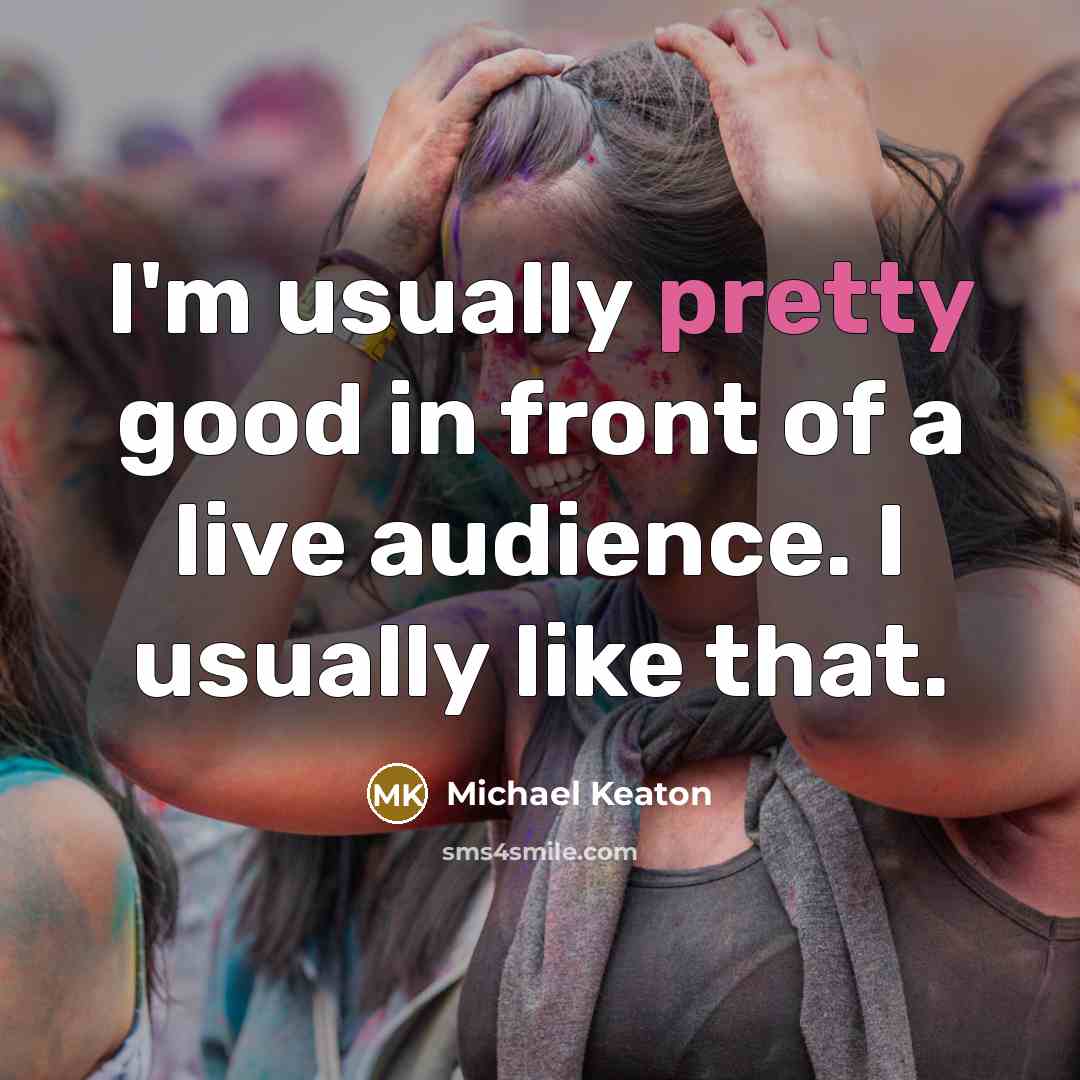“I'm usually pretty good in front of a live audience.…” quote by Michael Keaton