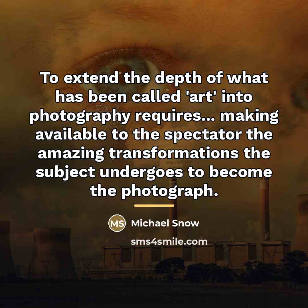 “To extend the depth of what has been called 'art'…” quote by Michael Snow