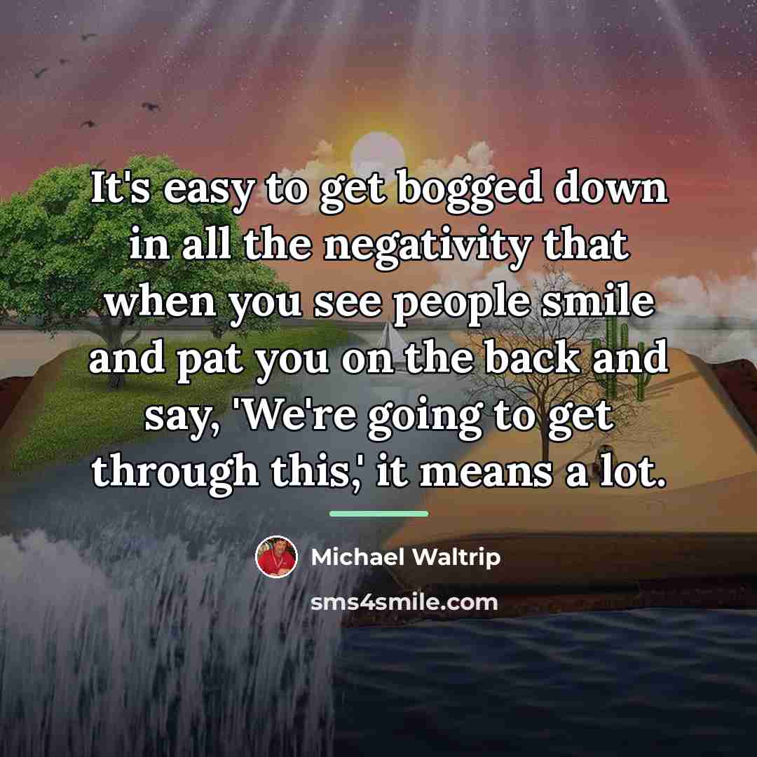 “It's easy to get bogged down in all the negativity…” quote by Michael Waltrip
