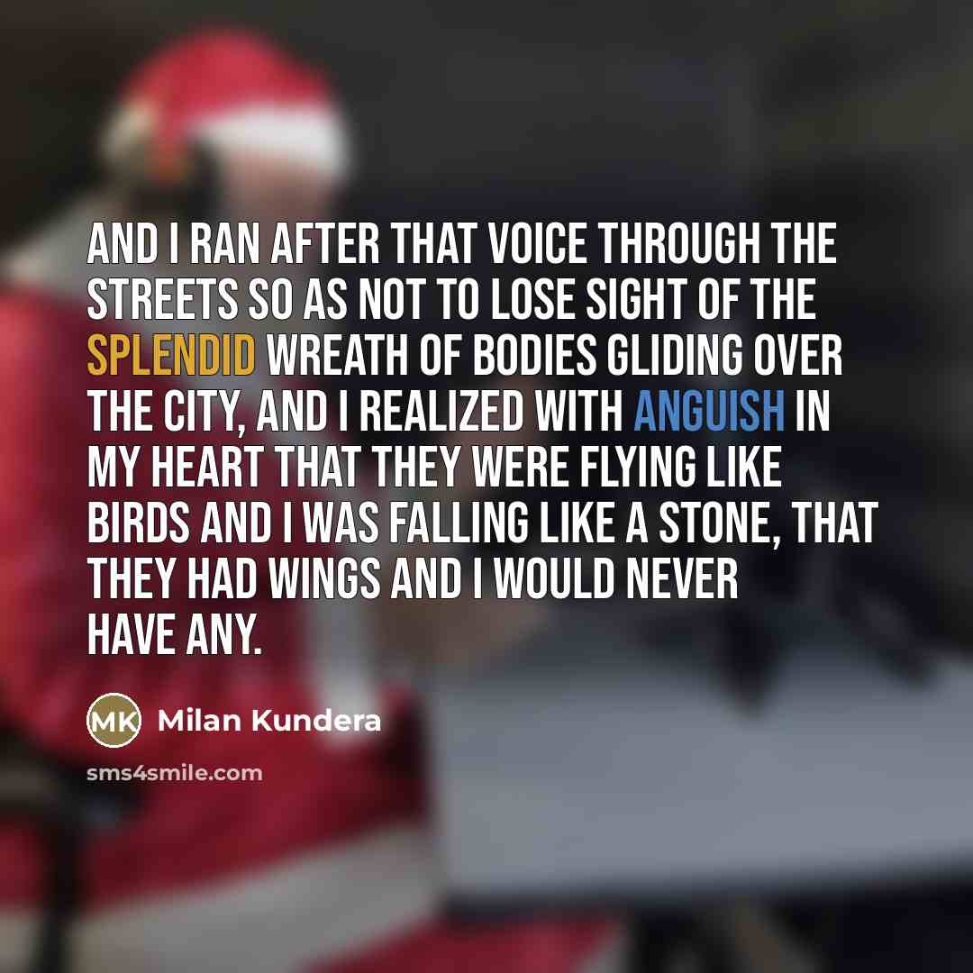 “And I ran after that voice through the streets so…” quote by Milan Kundera