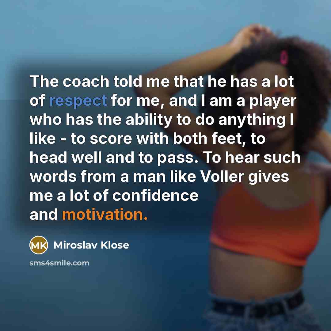 “The coach told me that he has a lot of…” quote by Miroslav Klose