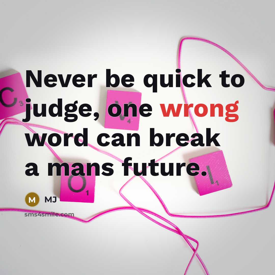 “Never be quick to judge, one wrong word can break…” quote by MJ