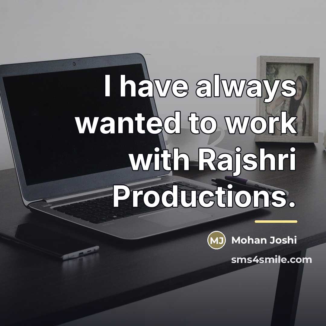 “I have always wanted to work with Rajshri Productions.…” quote by Mohan Joshi