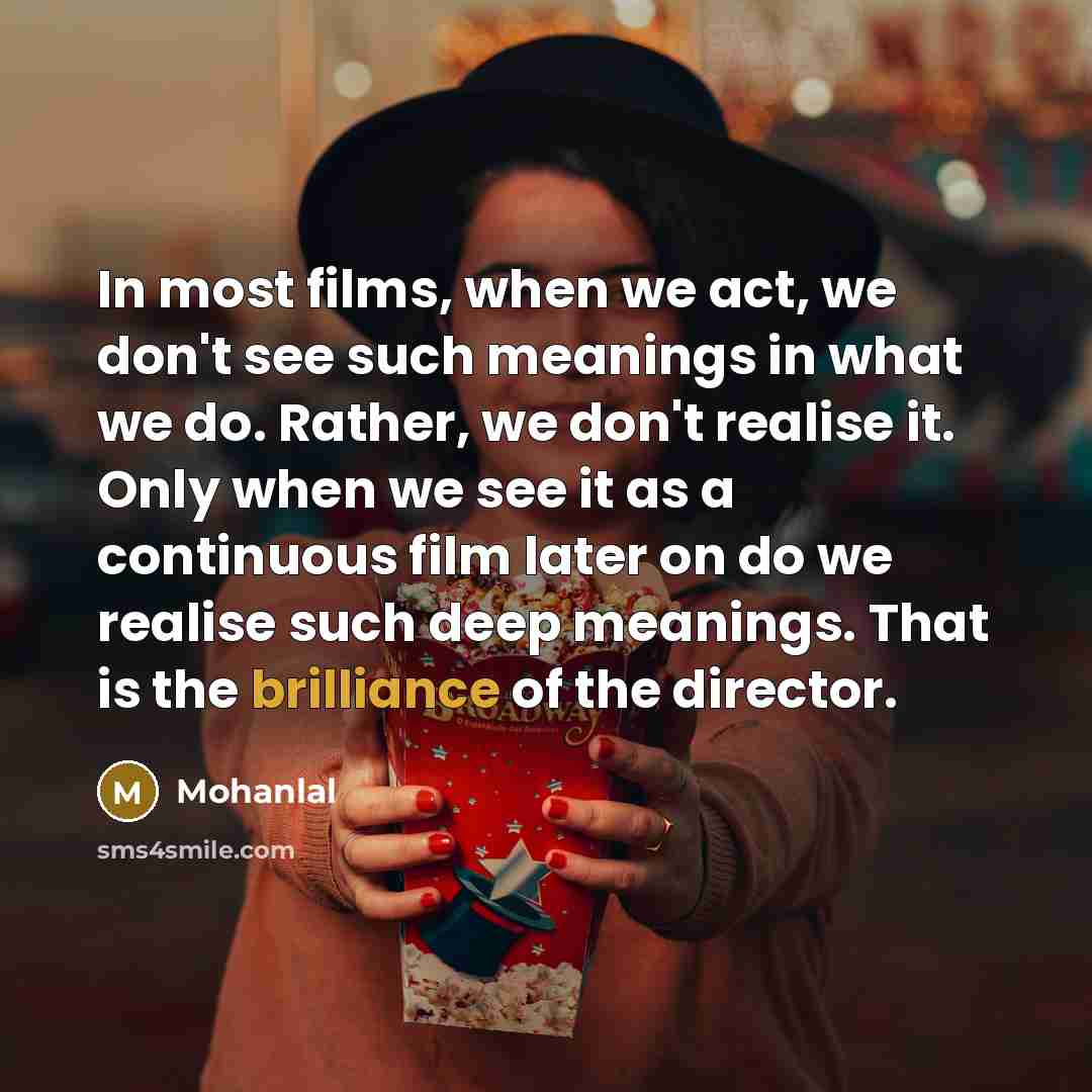 “In most films, when we act, we don't see such…” quote by Mohanlal