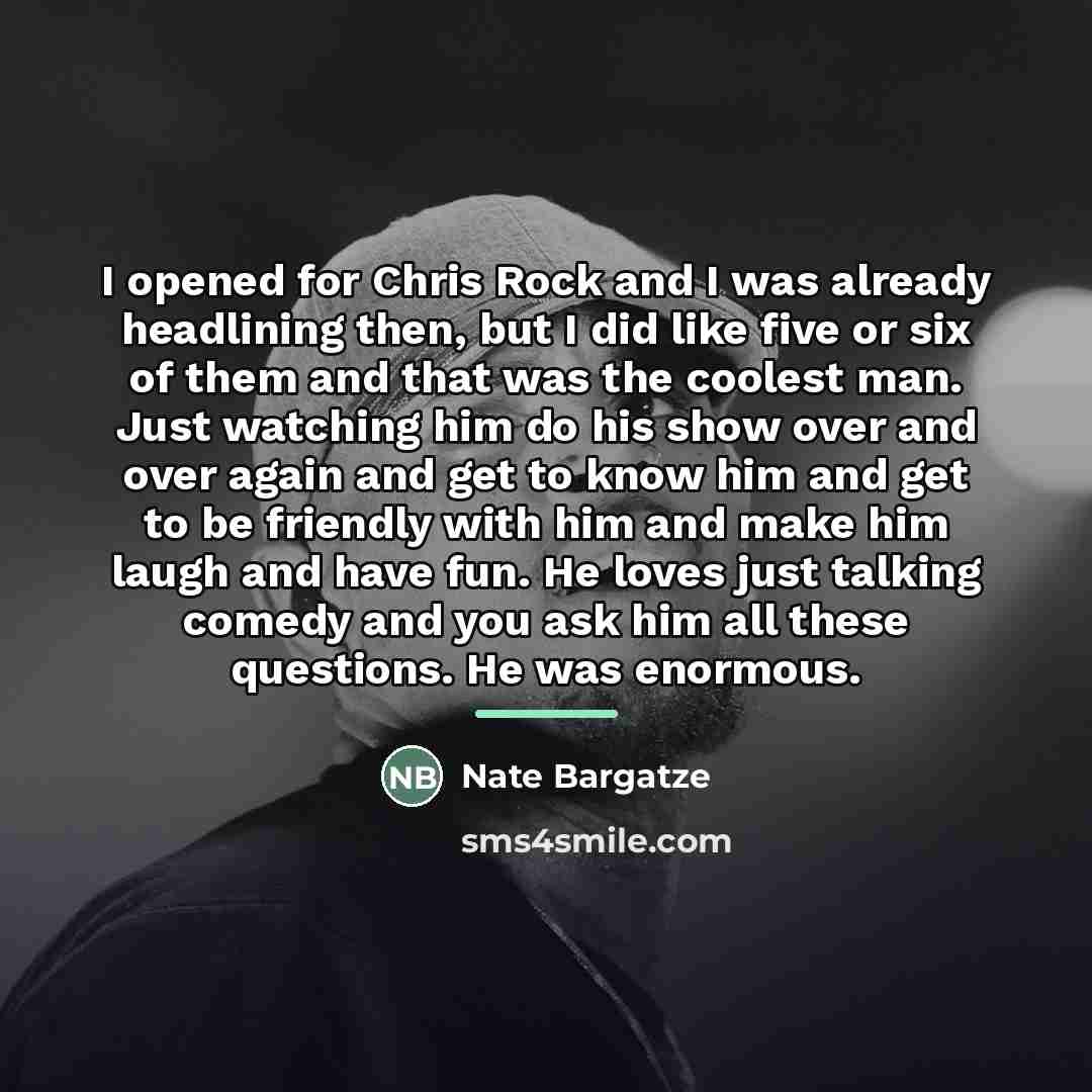 “I opened for Chris Rock and I was already headlining…” quote by Nate Bargatze