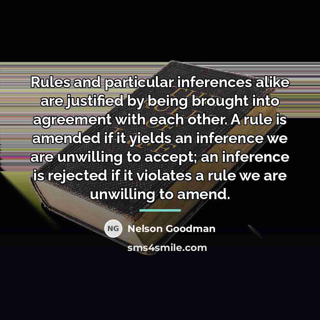 “Rules and particular inferences alike are justified by being brought…” quote by Nelson Goodman