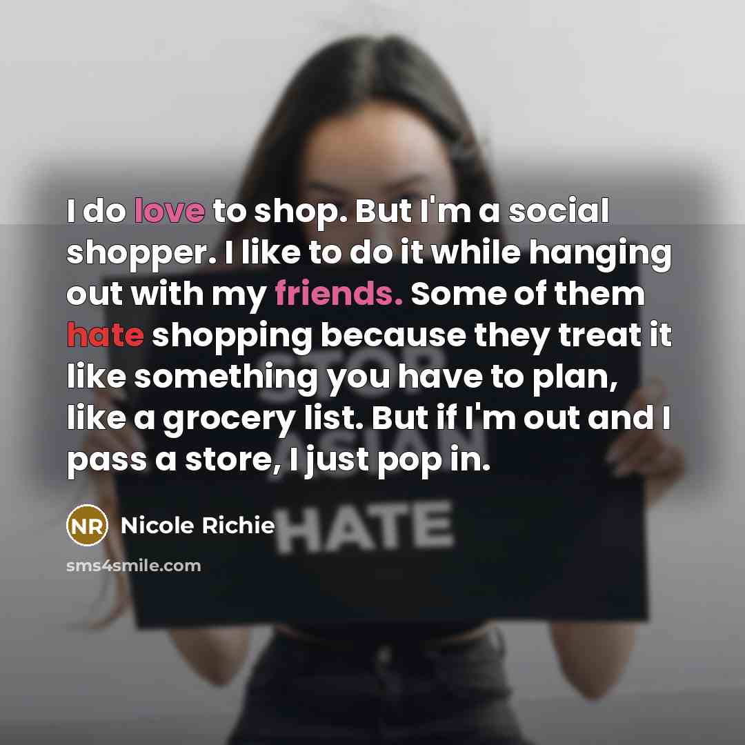 “I do love to shop. But I'm a social shopper.…” quote by Nicole Richie