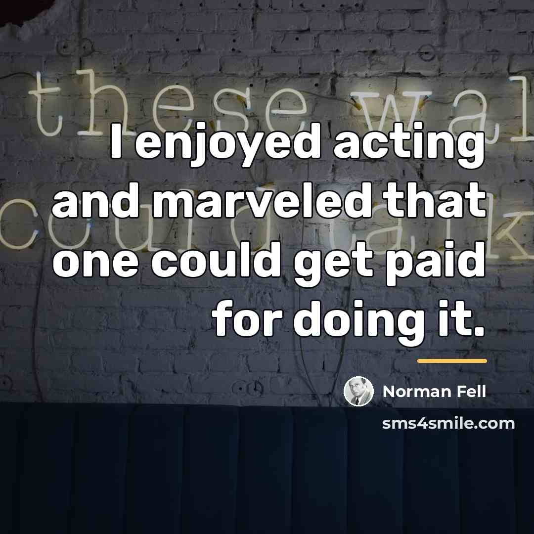 “I enjoyed acting and marveled that one could get paid…” quote by Norman Fell