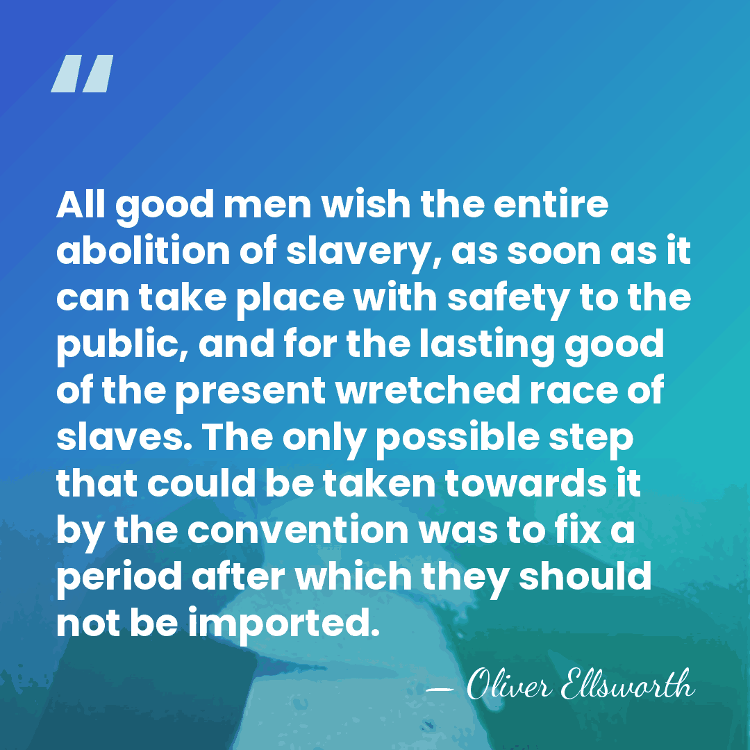 All good men wish the entire abolition of slavery, as soon as&hellip; - Oliver Ellsworth