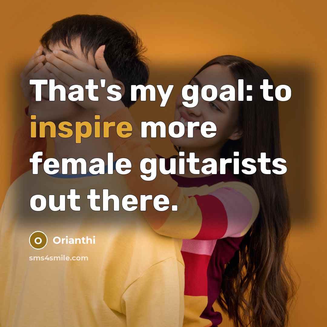 “That's my goal: to inspire more female guitarists out there.…” quote by Orianthi