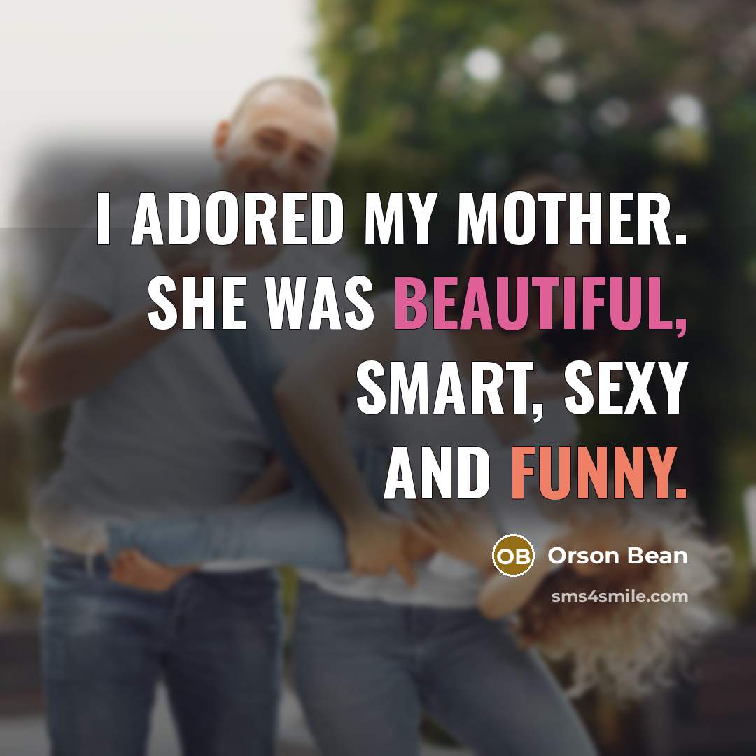 “I adored my mother. She was beautiful, smart, sexy and…” quote by Orson Bean
