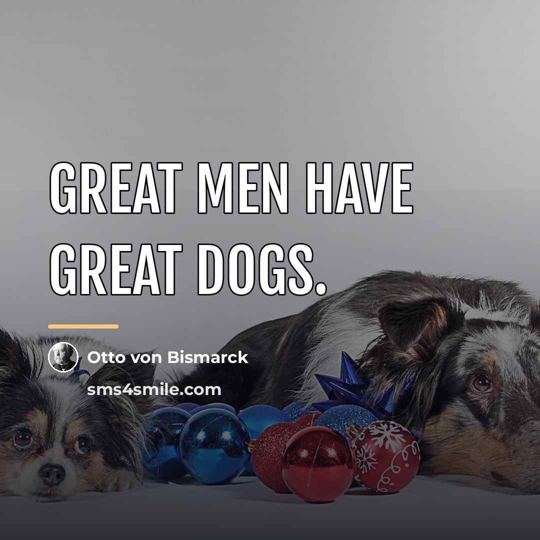 “Great men have great dogs.…” quote by Otto von Bismarck