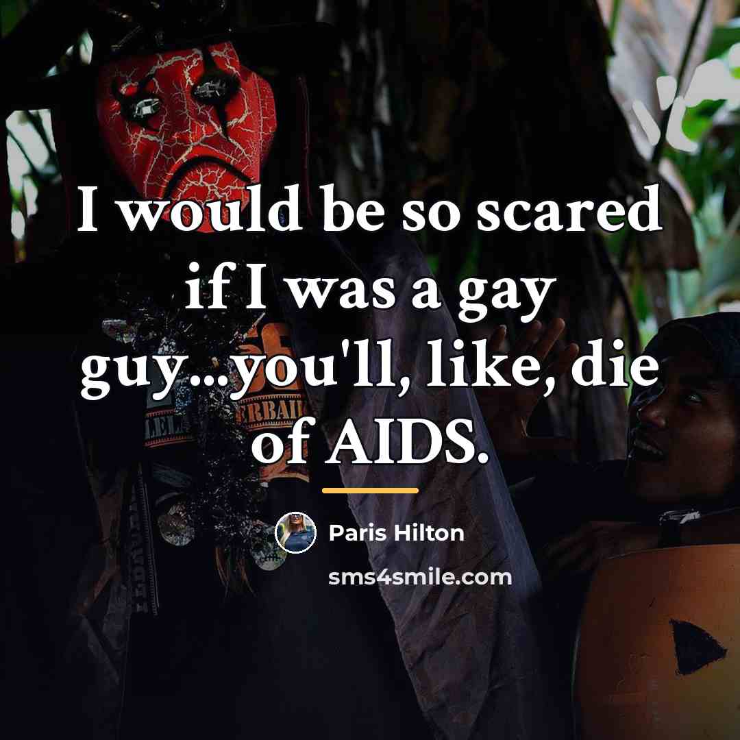 “I would be so scared if I was a gay…” quote by Paris Hilton