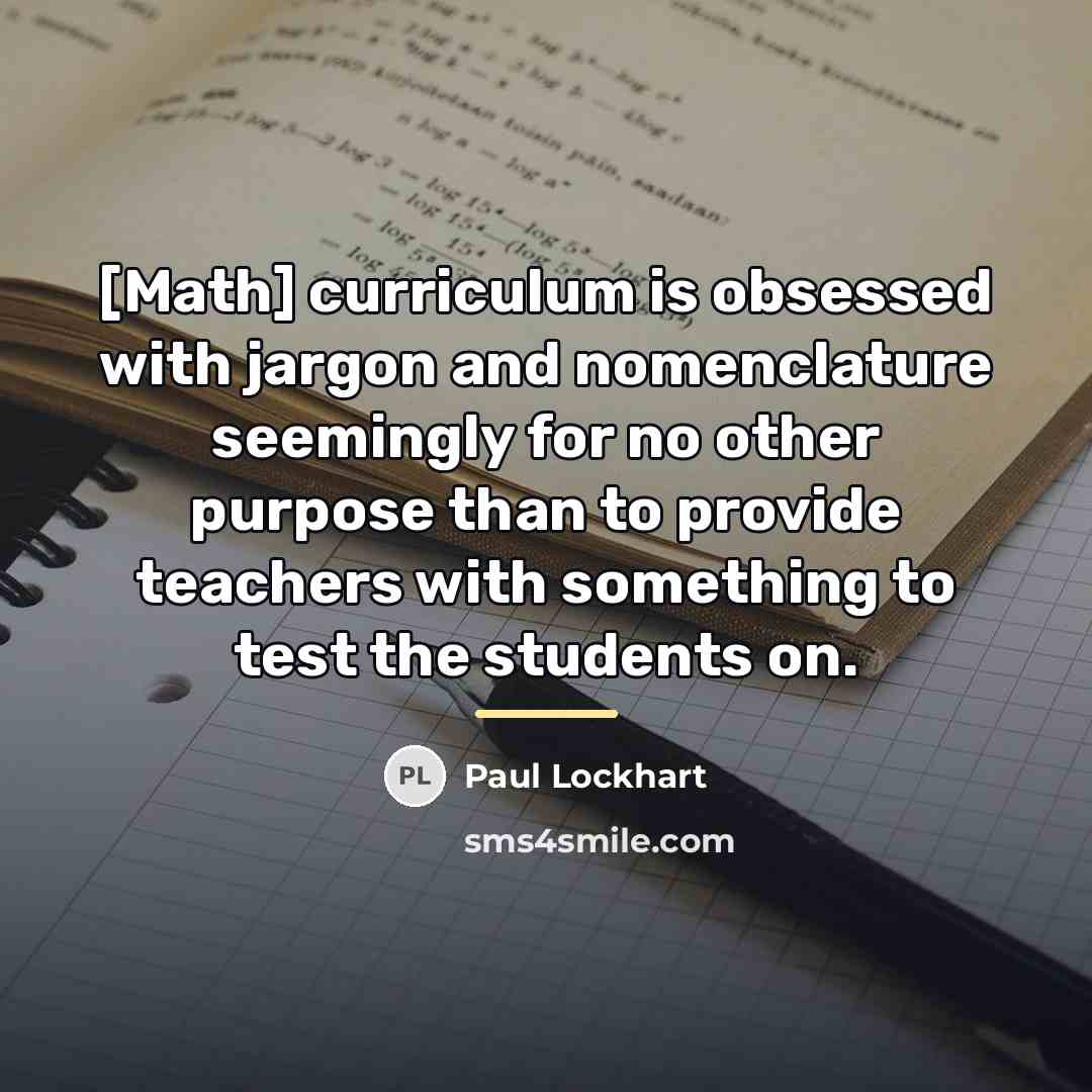 “[Math] curriculum is obsessed with jargon and nomenclature seemingly for…” quote by Paul Lockhart