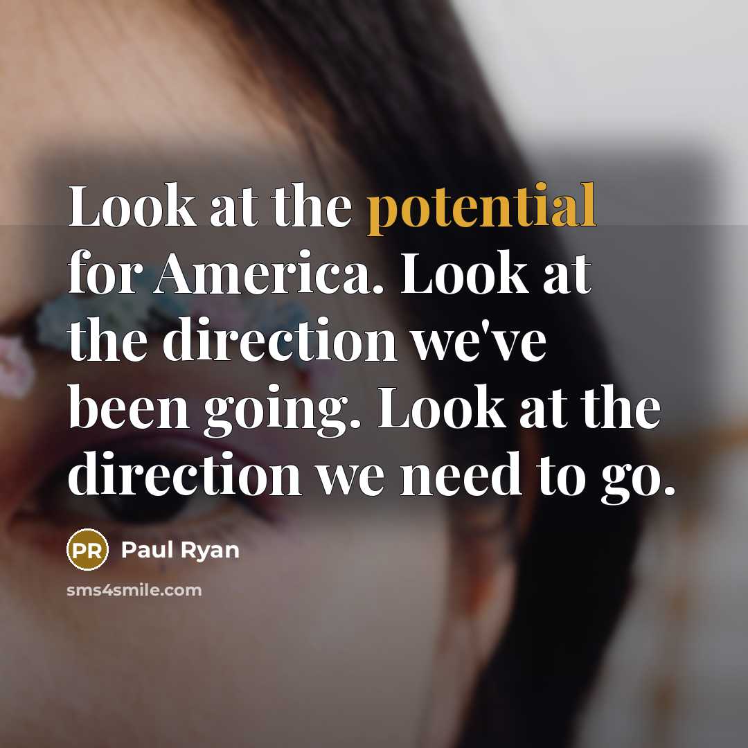 “Look at the potential for America. Look at the direction…” quote by Paul Ryan