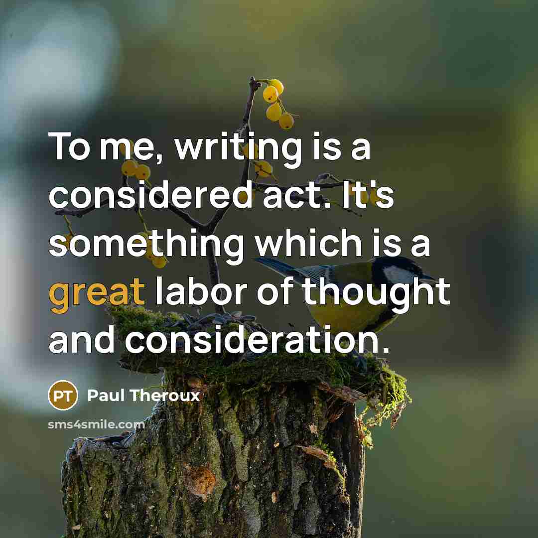 “To me, writing is a considered act. It's something which…” quote by Paul Theroux