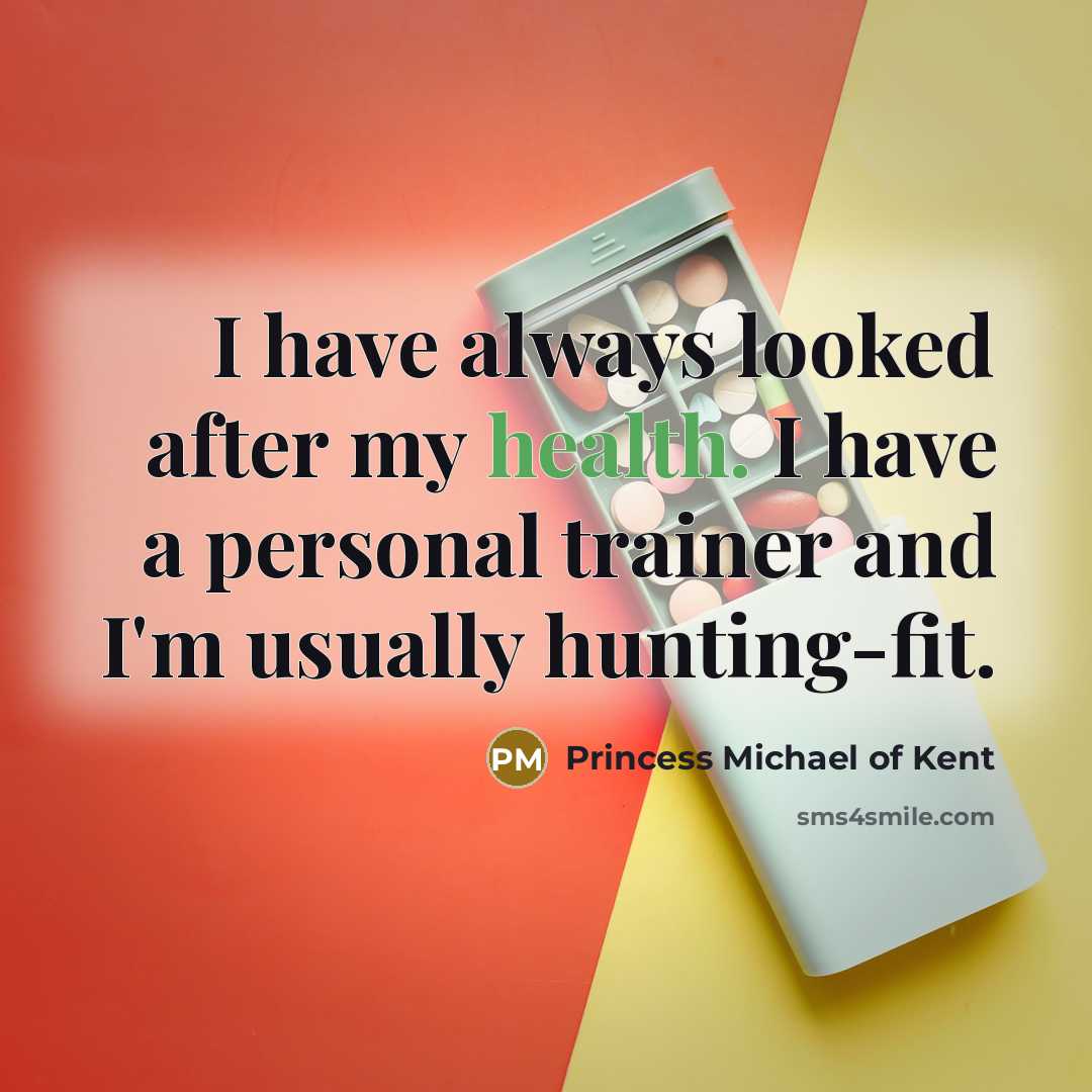 “I have always looked after my health. I have a…” quote by Princess Michael of Kent