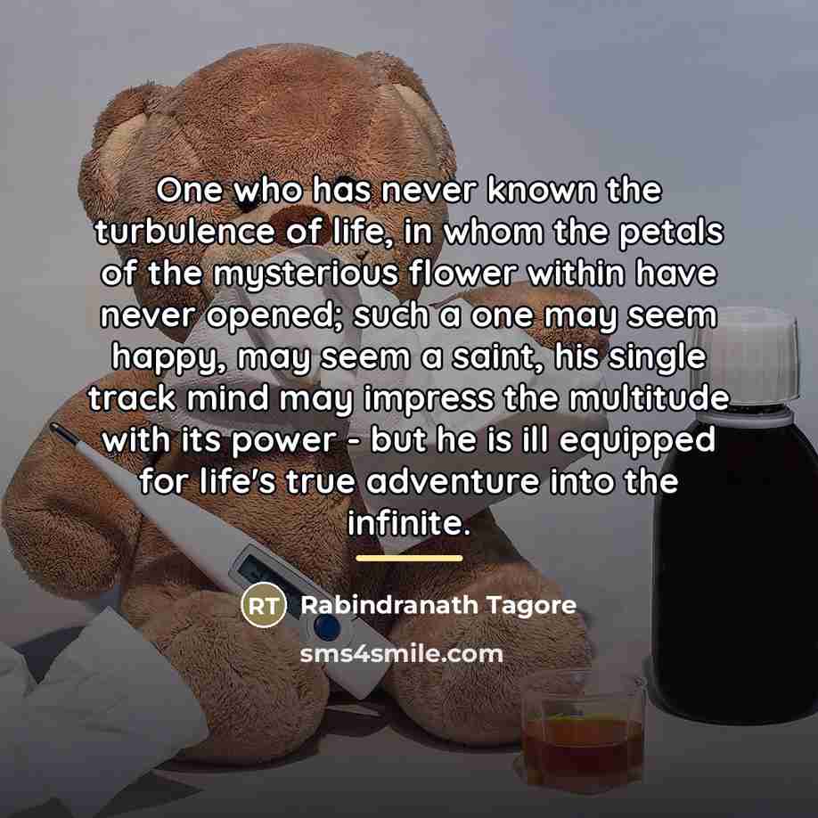 “One who has never known the turbulence of life, in…” quote by Rabindranath Tagore