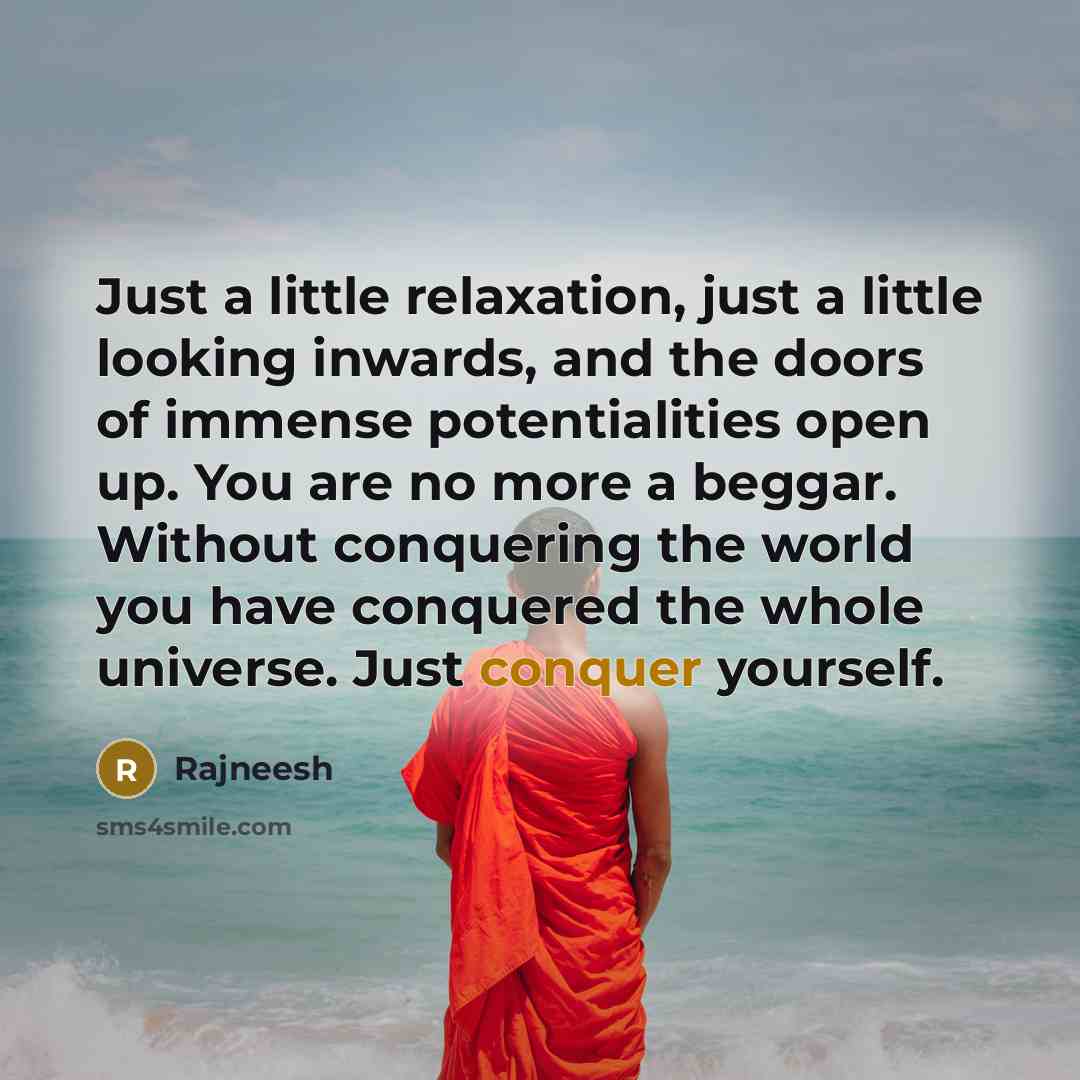 “Just a little relaxation, just a little looking inwards, and…” quote by Rajneesh