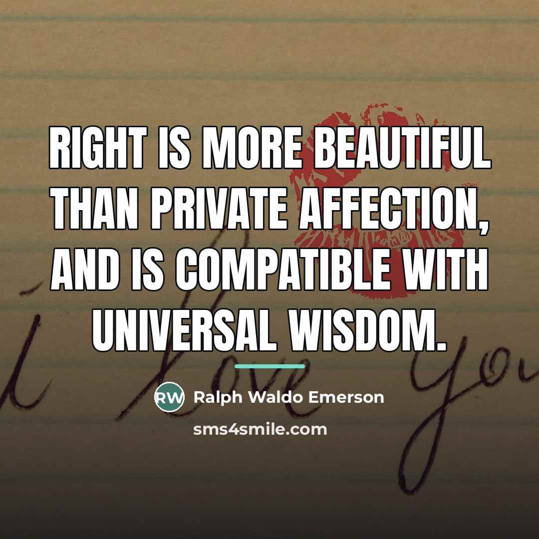 “Right is more beautiful than private affection, and is compatible…” quote by Ralph Waldo Emerson